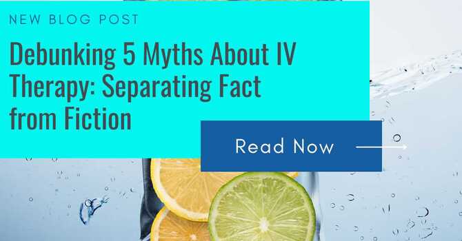 Debunking 5 Myths About IV Therapy: Separating Fact from Fiction image