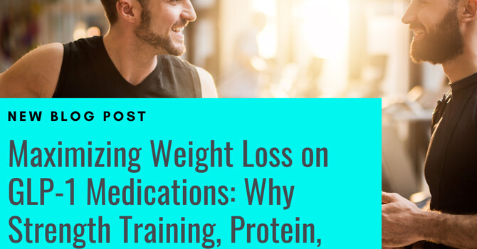 Maximizing Weight Loss on GLP-1 Medications: Why Strength Training, Protein, and Hydration Matter image